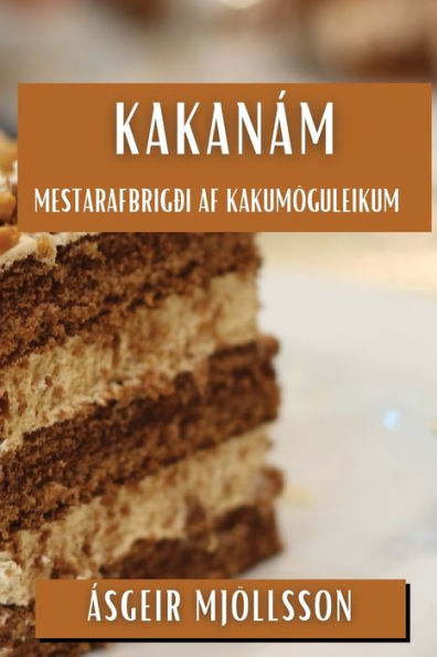 Kakanám: Mestarafbrigði Af Kakumöguleikum (Icelandic Edition)