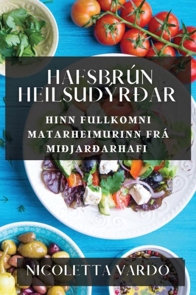 Hafsbrún Heilsudýrðar: Hinn Fullkomni Matarheimurinn Frá Miðjarðarhafi (Icelandic Edition)