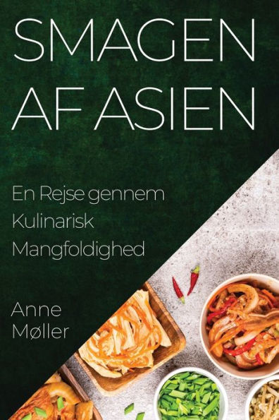Smagen Af Asien: En Rejse Gennem Kulinarisk Mangfoldighed (Danish Edition)