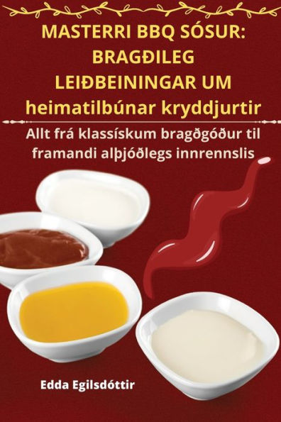Masterri Bbq Sósur: Bragðileg Leiðbeiningar Um Heimatilbúnar Kryddjurtir (Icelandic Edition)