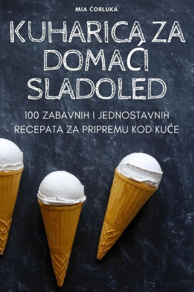 Kuharica Za Domaci Sladoled (Croatian Edition)