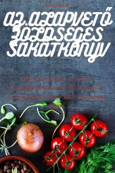 Az Alapveto Zöldséges Sakátkönyv (Hungarian Edition)