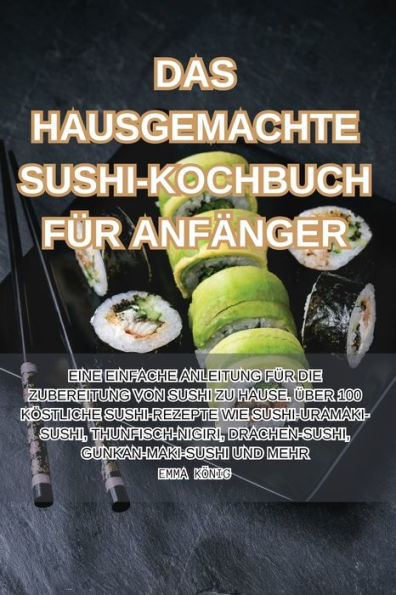 Das Hausgemachte Sushi-Kochbuch Für Anfänger (German Edition)