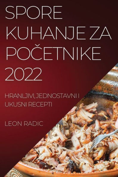 Spore Kuhanje Za Pocetnike 2022: Hranljivi, Jednostavni I Ukusni Recepti (Croatian Edition)