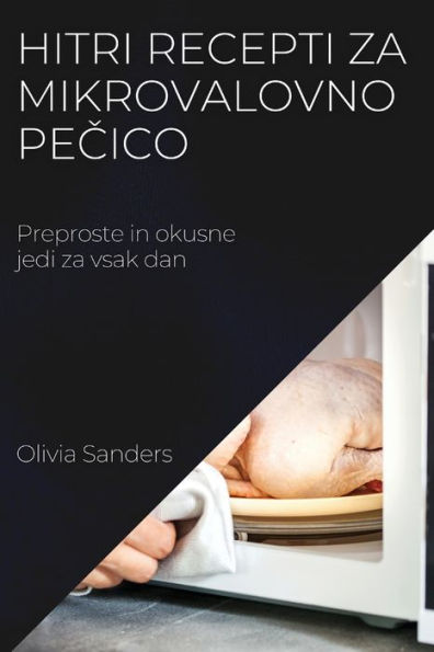Hitri Recepti Za Mikrovalovno Pecico: Preproste In Okusne Jedi Za Vsak Dan (Slovene Edition)