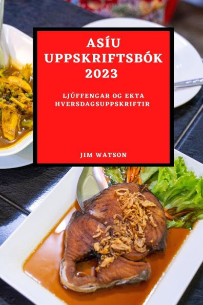 As�u Uppskriftsb�k 2023: Lj�ffengar Og Ekta Hversdagsuppskriftir (Icelandic Edition)