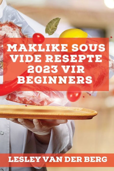 Maklike Sous Vide Resepte 2023 Vir Beginners: Heerlike Resepte Om Jou Vriende Te Verras (Afrikaans Edition)