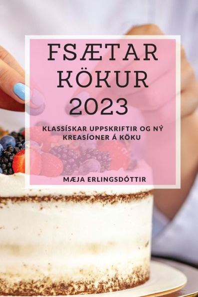 Fsætar Kökur 2023: Klassískar Uppskriftir Og Ný Kreasíoner Á Köku (Icelandic Edition) - 9781837528165