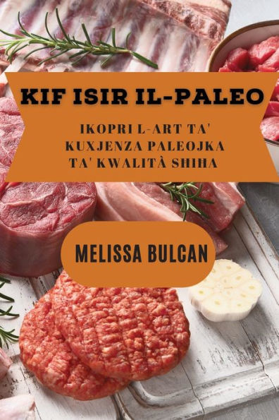Kif Isir Il-Paleo: Ikopri L-Art Ta' Kuxjenza Paleojka Ta' Kwalità Shiha (Maltese Edition) - 9781837528462