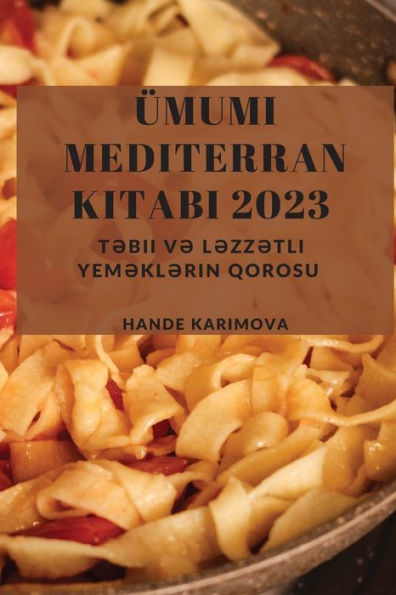 Ümumi Mediterran Kitabi 2023: T?Bii V? L?Zz?Tli Yem?Kl?Rin Qorosu (Azerbaijani Edition) - 9781837528691