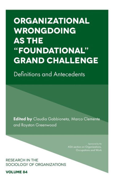 Organizational Wrongdoing As The “Foundational” Grand Challenge: Definitions And Antecedents (Research In The Sociology Of Organizations, 84)