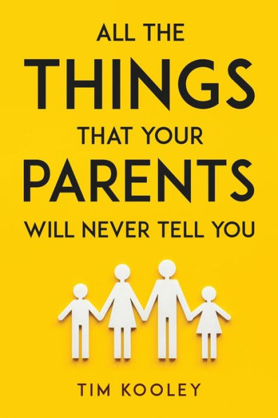 All The Things That Your Parents Will Never Tell You