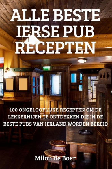 Alle Beste Ierse Pub Recepten (Dutch Edition)