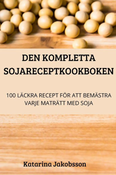 Den Kompletta Sojareceptkookboken (Swedish Edition)