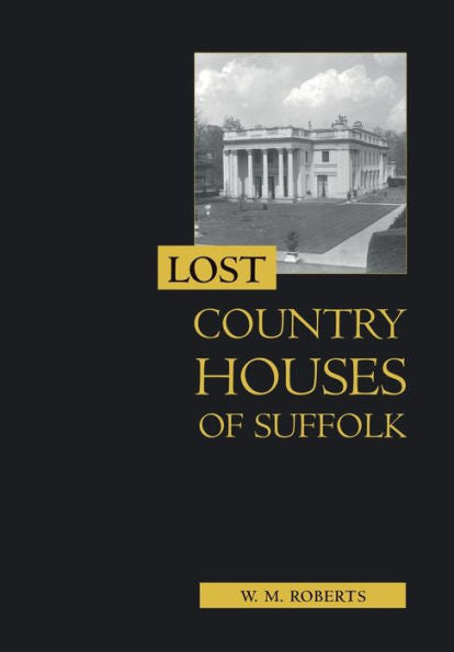 Lost Country Houses Of Suffolk - 9781837650712