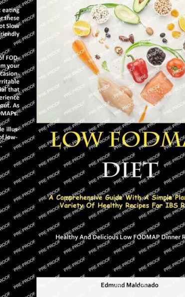 Low Fodmap Diet: A Comprehensive Guide With A Simple Plan And A Variety Of Healthy Recipes For Ibs Relief (Healthy And Delicious Low Fodmap Dinner Recipes)