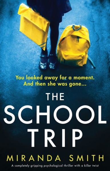The School Trip: A Completely Gripping Psychological Thriller With A Killer Twist