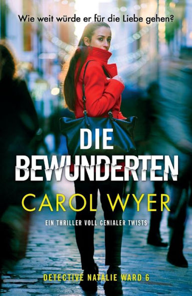 Die Bewunderten: Ein Thriller Voll Genialer Twists (Detective Natalie Ward) (German Edition)