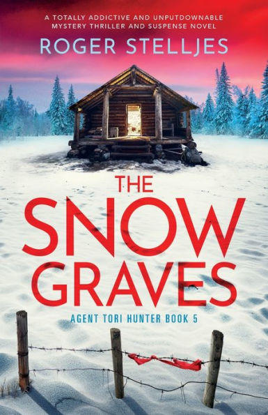 The Snow Graves: A Totally Addictive And Unputdownable Mystery Thriller And Suspense Novel (Agent Tori Hunter)