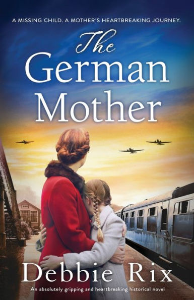 The German Mother: An Absolutely Gripping And Heartbreaking Historical Novel