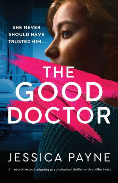 The Good Doctor: An Addictive And Gripping Psychological Thriller With A Killer Twist