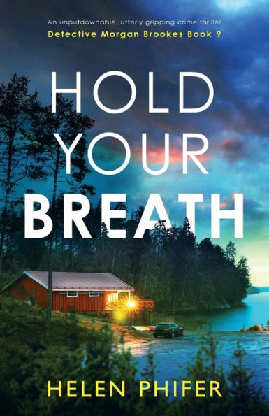 Hold Your Breath: An Unputdownable, Utterly Gripping Crime Thriller (Detective Morgan Brookes)