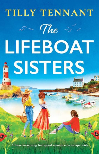 The Lifeboat Sisters: A Heart-Warming Feel-Good Romance To Escape With