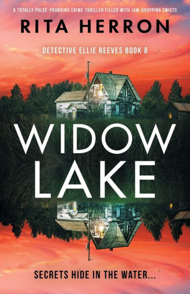 Widow Lake: A Totally Pulse-Pounding Crime Thriller Filled With Jaw-Dropping Twists (Detective Ellie Reeves)