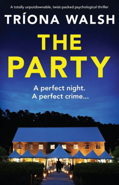 The Party: A Totally Unputdownable, Twist-Packed Psychological Thriller