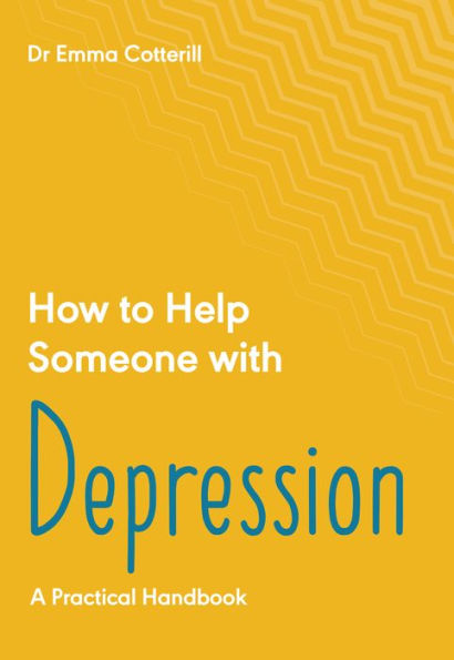 How To Help Someone With Depression: A Practical Toolkit (How To Help Someone With, 2)