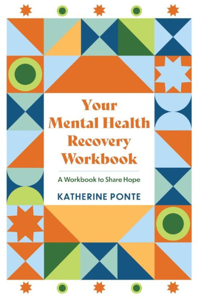 Your Mental Health Recovery Workbook: A Workbook To Share Hope