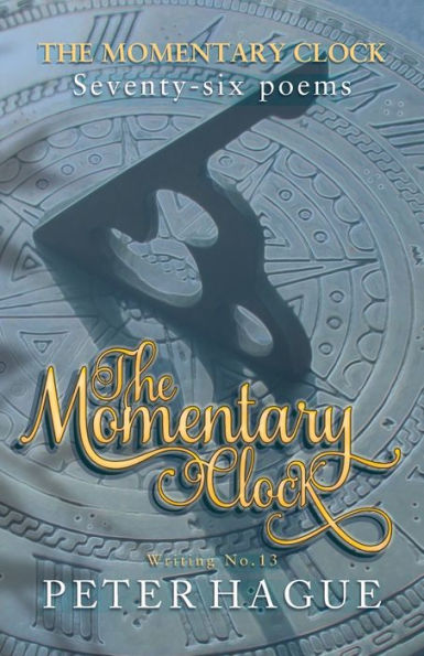 The Momentary Clock: Seventy-Six Poems