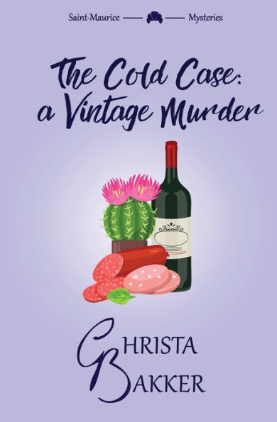 The Cold Case: A Vintage Murder: A Smart, Sassy, And Snotty Cozy Mystery (The Saint-Maurice Mysteries) - 9781838318192