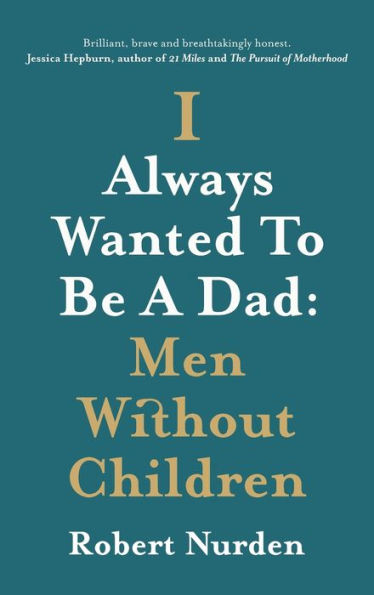 I Always Wanted To Be A Dad: Men Without Children - 9781838447779