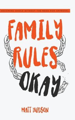 Family Rules Okay: Becoming Whole Without The Need For Approval - 9781838495145