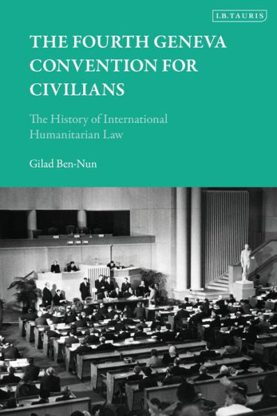 The Fourth Geneva Convention For Civilians: The History Of International Humanitarian Law