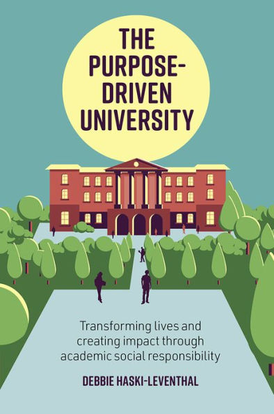 The Purpose-Driven University: Transforming Lives And Creating Impact Through Academic Social Responsibility