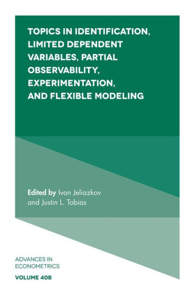 Topics In Identification, Limited Dependent Variables, Partial Observability, Experimentation, And Flexible Modeling (Advances In Econometrics, 40, Part B)