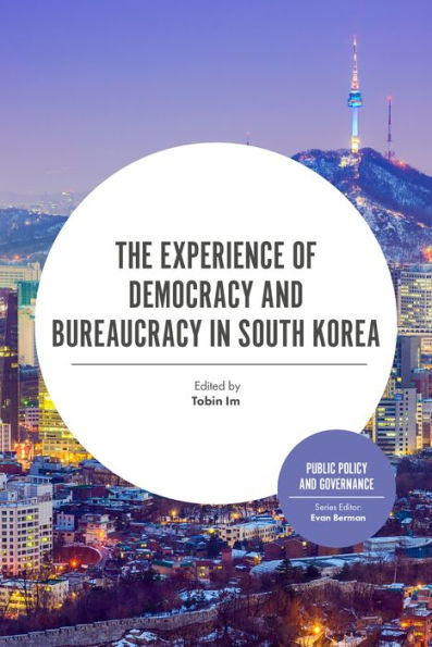 The Experience Of Democracy And Bureaucracy In South Korea (Public Policy And Governance)