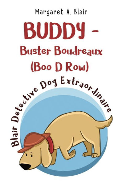 Buddy - Buster Boudreaux (Boo D Row) Blair Detective Dog Extraordinaire