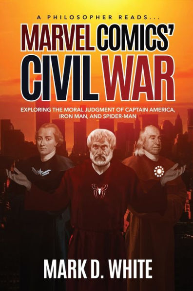 A Philosopher Reads...Marvel Comics' Civil War (A Philosopher Reads... Series)