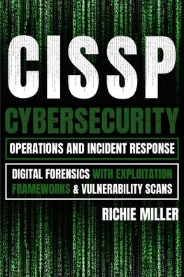 Cissp: Cybersecurity Operations And Incident Response: Digital Forensics With Exploitation Frameworks & Vulnerability Scans - 9781839381812