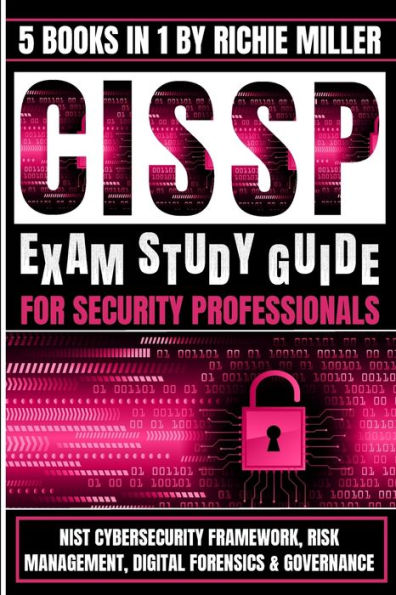 Cissp Exam Study Guide For Security Professionals: Nist Cybersecurity Framework, Risk Management, Digital Forensics & Governance