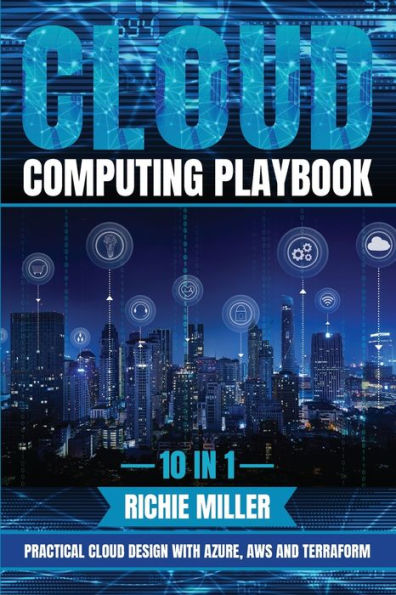 Cloud Computing Playbook: 10 In 1 Practical Cloud Design With Azure, Aws And Terraform - 9781839382352