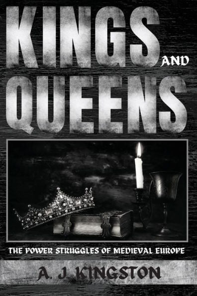 Kings And Queens: The Power Struggles Of Medieval Europe - 9781839382406