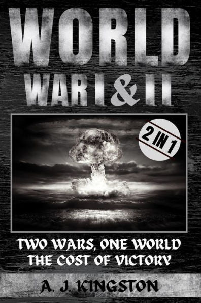 World War I & Ii: Two Wars, One World: The Cost Of Victory