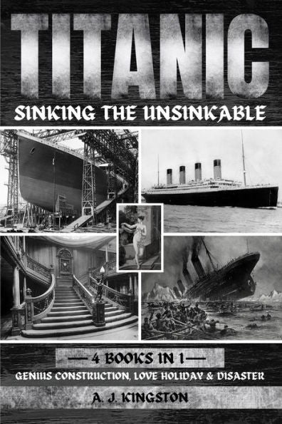 Titanic - Sinking The Unsinkable: Genius Construction, Love Holiday & Disaster