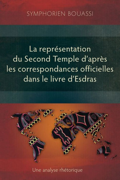 La Representation Du Second Temple À Travers Les Correspondances Officielles Dans Le Livre D'Esdras: Une Analyse Rhetorique (French Edition) - 9781839737558
