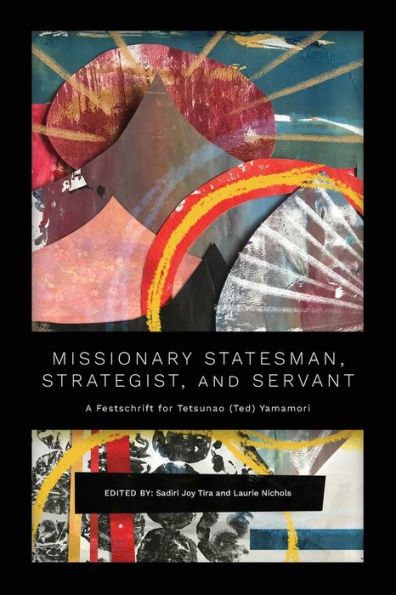 Missionary Statesman, Strategist, And Servant: A Festschrift For Tetsunao (Ted) Yamamori - 9781839737763