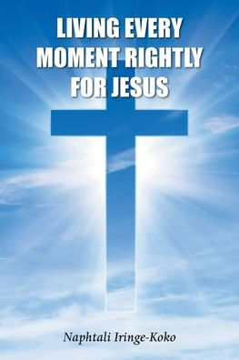 Living Every Moment Rightly For Jesus - 9781839758300